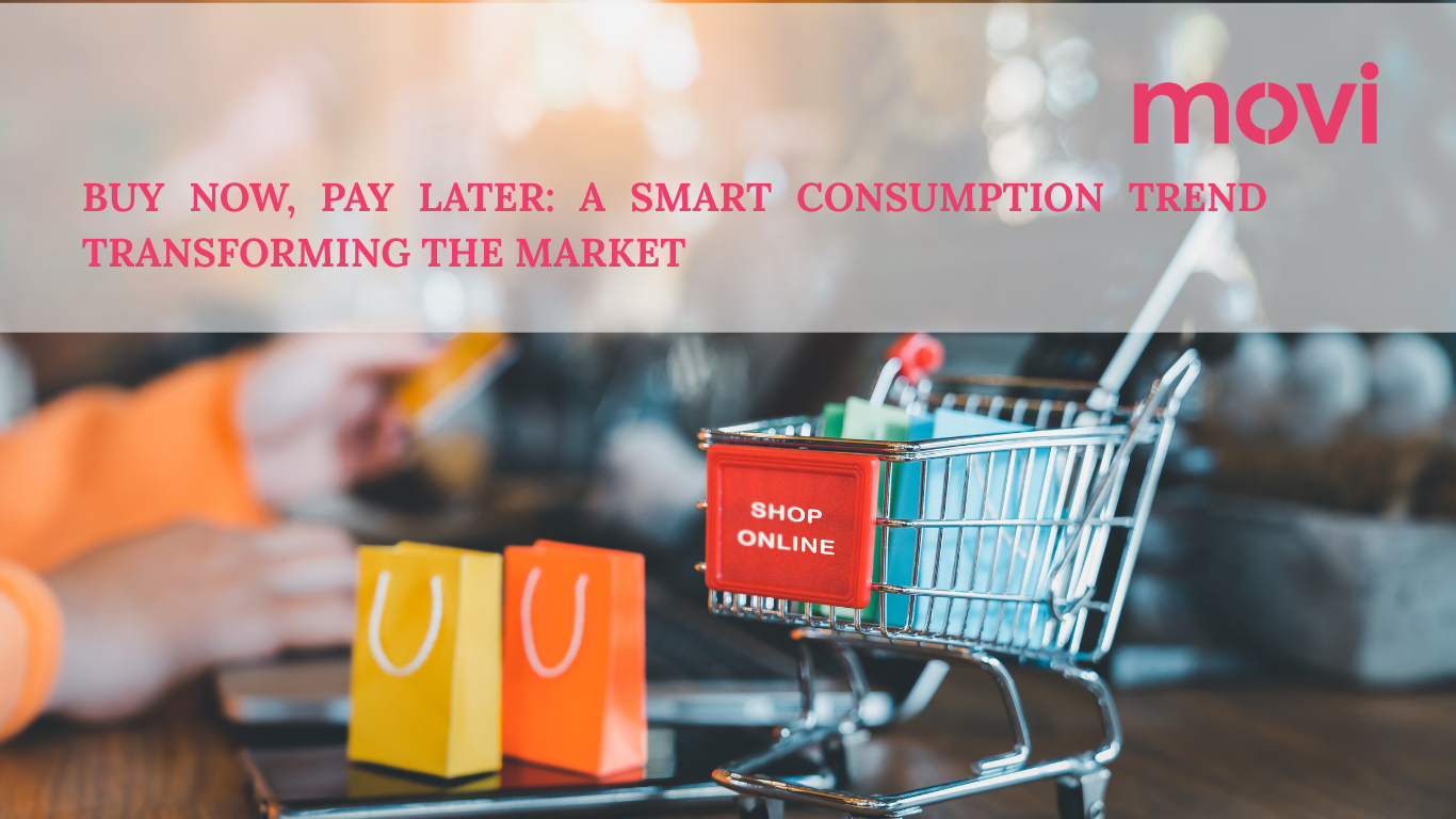 BUY NOW, PAY LATER: A SMART CONSUMPTION TREND TRANSFORMING MARKET 